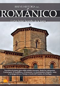 Breve historia del Románico - Carlos Javier Taranilla de la Varga - ebook
