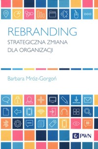 Rebranding Strategiczna zmiana dla organizacji - Mróz-Gorgoń Barbara - książka