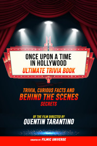 Once Upon A Time In Hollywood - Ultimate Trivia Book: Trivia, Curious Facts And Behind The Scenes Secrets Of The Film Directed By Quentin Tarantino - Filmic Universe - ebook