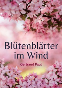 Blütenblätter im Wind - Gertraud Paul - ebook
