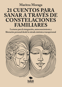 21 cuentos para sanar a través de constelaciones familiares - Maritza Moraga - ebook