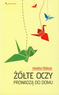 Żółte oczy prowadzą do domu - Pilatova Marketa - książka