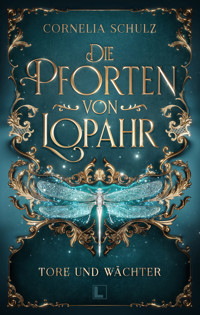 Die Pforten von Lopahr: Tore und Wächter - Cornelia Schulz - ebook