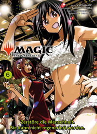 MAGIC - THE GATHERING, Band 6 - Zerstöre die Menschheit. Sie kann nicht regeneriert werden - Katsura Ise - ebook