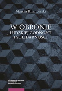 W obronie ludzkiej godności i solidarności - Kilanowski Marcin - książka