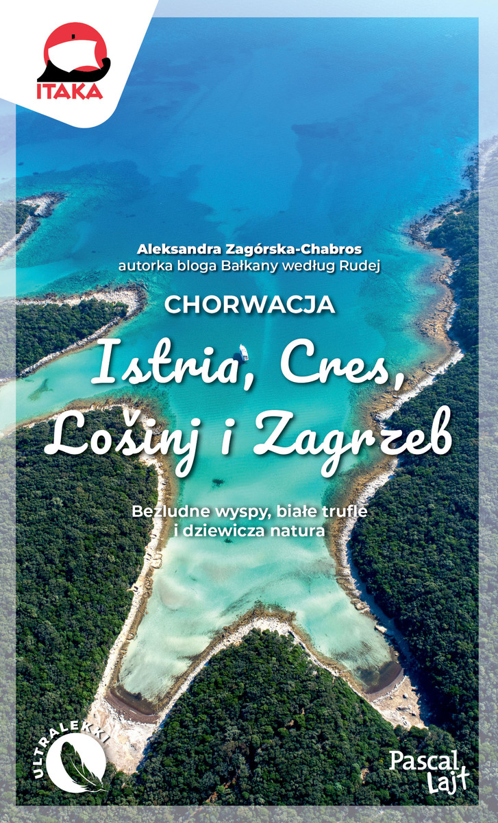 Chorwacja. Istria, Cres, Lošinj i Zagrzeb - Aleksandra Zagórska-Chabros - książka