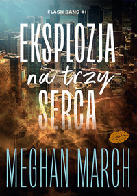 Eksplozja na trzy serca. Flash Bang. Tom 1 - Meghan March - książka