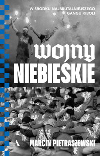 Wojny niebieskie. W środku najbrutalniejszego gangu kiboli - Marcin Pietraszewski - książka