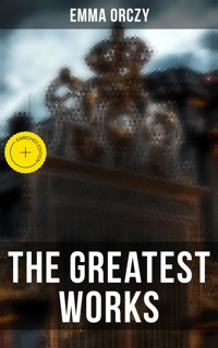 The Greatest Works of Emma Orczy - Emma Orczy - ebook