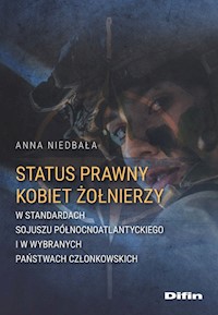 Status prawny kobiet żołnierzy w standardach Sojuszu Północnoatlantyckiego i w wybranych państwach członkowskich - Niedbała Anna - książka