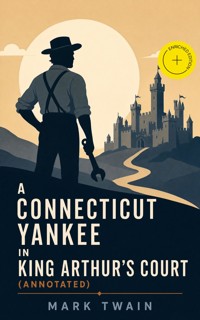 A Connecticut Yankee in King Arthur's Court (Annotated) - Mark Twain - ebook