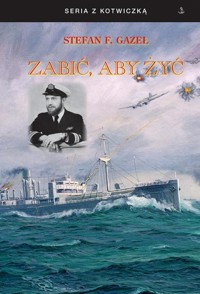 seria z kotwiczką. Zabić, aby żyć. Historia Polski przez pryzmat dziejów jednej rodziny - Stefan F. Gazeł - ebook