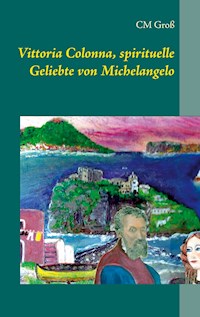 Vittoria Colonna, spirituelle Geliebte von Michelangelo - CM Groß - ebook