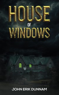 House of Windows - John Erik Dunnam - ebook