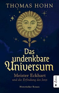 Das undenkbare Universum: Meister Eckhart und die Erfindung des Jetzt - Thomas Hohn - ebook