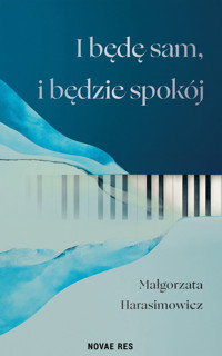 I będę sam, i będzie spokój - Harasimowicz Małgorzata - ebook + książka
