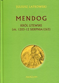 Mendog Król litewski - Latkowski Juliusz - książka