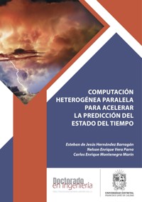 Computación heterogénea paralela para acelerar la predicción del estado del tiempo - Esteban de Jesús Hernández Barragán - ebook