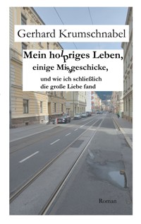 Mein holpriges Leben, einige Missgeschicke, und wie ich schließlich die große Liebe fand - Gerhard Krumschnabel - ebook