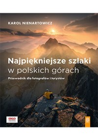 Najpiękniejsze szlaki w polskich górach. - Nienartowicz Karol - książka