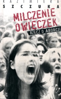 Milczenie owieczek. Rzecz o aborcji - Szczuka Kazimiera - ebook