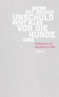 Wenn mit meiner Unschuld nicht alles vor die Hunde ging - Emmanuelle Bayamack-Tam - ebook