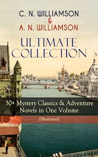 C. N. WILLIAMSON & A. N. WILLIAMSON Ultimate Collection: 30+ Mystery Classics & Adventure Novels in One Volume (Illustrated) - Charles Norris Williamson - ebook
