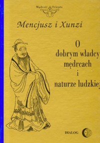 O dobrym władcy mędrcach i naturze ludzkiej - Mencjusz, Xunzi - książka
