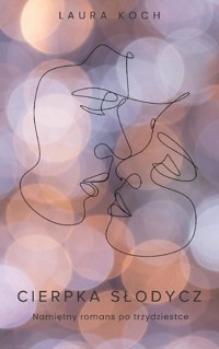 Cierpka Słodycz. Namiętny romans po trzydziestce - Koch Laura - ebook