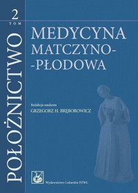 Połoznictwo Tom 2. Medycyna matczyno-płodowa - Grzegorz H. Bręborowicz - książka