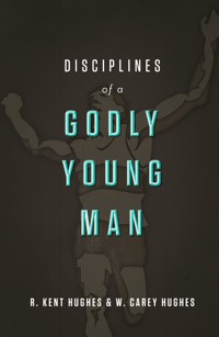 Disciplines of a Godly Young Man - R. Kent Hughes - ebook