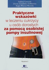Praktyczne wskazówki w leczeniu cukrzycy u osób dorosłych za pomocą pompy insulinowej - Gwarecki Andrzej, Zozulińska-Ziółkiewicz Dorota, Wierusz-Wysocka Bogna - książka