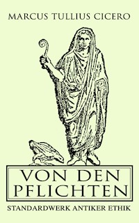 Von den Pflichten: Standardwerk antiker Ethik - Marcus Tullius Cicero - ebook