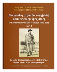 Naczelnicy organów rosyjskiej administracji specjalnej w Królestwie Polskim w latach 1839-1918 Tom 4 - Latawiec Krzysztof, Górak Artur, Legieć Jacek, Bogdanov Stanisław - książka
