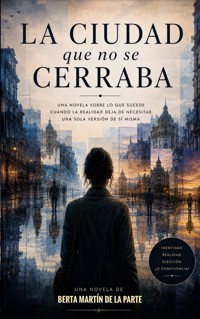 LA CIUDAD QUE NO SE CERRABA - Berta Martín de la Parte - ebook