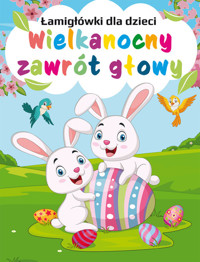 Łamigłówki dla dzieci. Wielkanocny zawrót głowy - opracowanie zbiorowe - książka