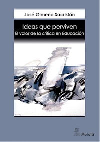 Ideas que perviven. El valor de la crítica en Educación - José Gimeno Sacristán - ebook