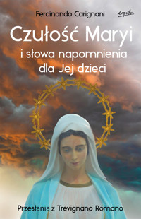 Czułość Maryi i słowa napomnienia dla Jej dzieci. Przesłania z Trevignano Romano - Ferdinando Carignani - książka