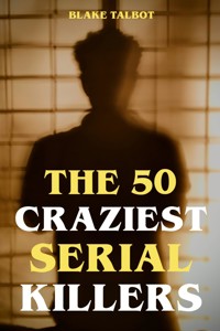 The 50 Craziest Serial Killers - Blake Talbot - ebook