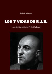 Los 7 vidas de F.J.S. - Felix J. Schwarz - ebook