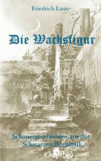 Die Wachsfigur - Friedrich Laun - ebook