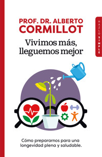 Vivimos más, lleguemos mejor - Prof. Dr. Alberto Cormillot - ebook