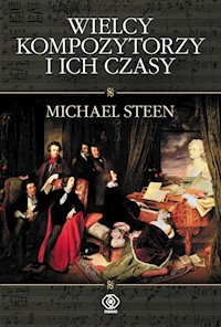 Wielcy kompozytorzy i ich czasy - Steen Michael - książka
