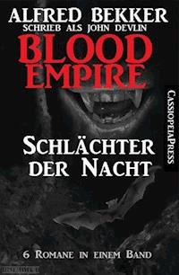 Blood Empire - SCHLÄCHTER DER NACHT (Folgen 1-6, Komplettausgabe) - Alfred Bekker - ebook
