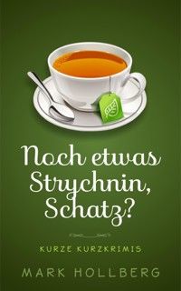 Noch etwas Strychnin, Schatz? - Mark Hollberg - ebook