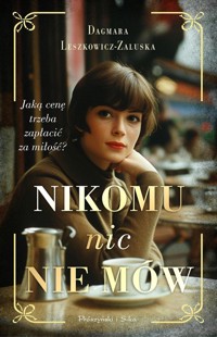 Nikomu nic nie mów - Leszkowicz-Zaluska Dagmara - ebook + książka