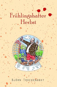 Frühlingshafter Herbst - Björn Trockenobst - ebook