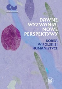 Dawne wyzwania, nowe perspektywy. Korea w polskiej humanistyce -  - książka
