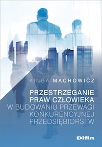 Przestrzeganie praw człowieka w budowaniu przewagi konkurencyjnej przedsiębiorstw - Machowicz Kinga - książka