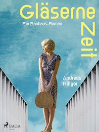 Gläserne Zeit - Ein Bauhaus-Roman - Andreas Hillger - ebook